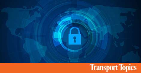 CISA Issues Global Cyber Plan to Protect US Infrastructure | Transport Topics